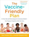 The Vaccine-Friendly Plan: Dr. Paul's Safe and Effective Approach to Immunity and Health-from Pregnancy Through Your Child's Teen Years