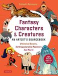 Fantasy Character Design Bible: Whimsical Beasts, Anthropomorphic Monsters and More! (With over 600 illustrations)