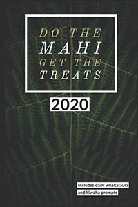Do The Mahi, Get The Treats - Te Reo Māori Journal with daily whakataukī and kīwaha prompts: A daily dose of te reo Māori to help you learn Māori as you go