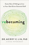 Rebecoming: Come Out of Hiding to Live as Your God-Given Essential Self