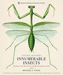 Innumerable Insects: The Story of the Most Diverse and Myriad Animals on Earth (Natural Histories)