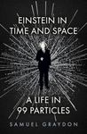 Einstein in Time and Space: A Life in 99 Particles