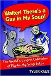 Waiter! There's a Guy in My Soup!: 