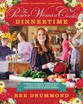 The Pioneer Woman Cooks--Dinnertime: Comfort Classics, Freezer Food, 16-Minute Meals, and Other Delicious Ways to Solve Supper!