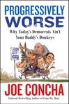 Progressively Worse: Why Today's Democrats Ain't Your Daddy's Donkeys