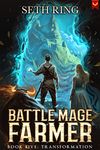 Transformation: A Fantasy LitRPG Adventure (Battle Mage Farmer Book 5)