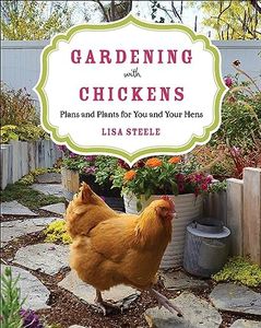 Gardening with Chickens: Plans and Plants for You and Your Hens