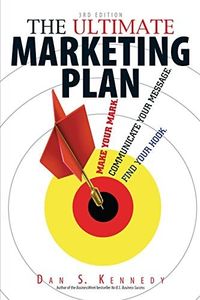 The Ultimate Marketing Plan: Find Your Hook, Communicate Your Message, Make Your Mark