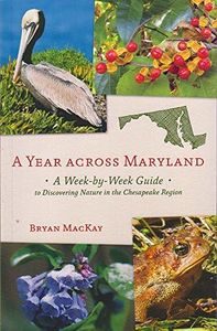 A Year across Maryland: A Week-by-Week Guide to Discovering Nature in the Chesapeake Region