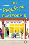 The People on Platform 5: The feel-good and uplifting read from the bestselling author of The Authenticity Project