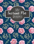 My Instant Pot Recipes: Blank Instant Pot Recipes Cook Book Journal Diary Notebook Cooking Gift 8.5" x 11"