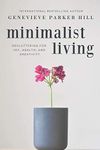 Minimalist Living: Decluttering for Joy, Health, and Creativity (Simple & Creative Living)