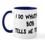 CafePress Whatever Bob Says Mug 11 oz (325 ml) Ceramic Coffee Mug