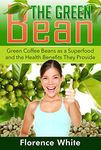 The Green Bean: Green Coffee Beans as a Superfood and the Health Benefits They Provide