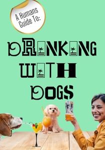 A Humans Guide To Drinking with Dogs