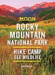 Moon Rocky Mountain National Park (Second Edition): Hike, Camp, See Wildlife (Travel Guide)