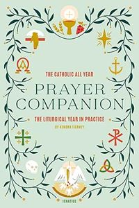 The Catholic All Year Prayer Companion: The Liturgical Year in Practice