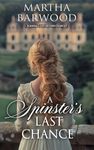 A Spinster’s Last Chance: A Historical Regency Romance Novel (Scandals and Second Chances Book 4)