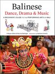 Balinese Dance, Drama & Music: A Beginner's Guide to the Performing Arts of Bali