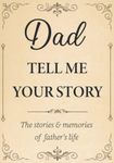 Dad Tell Me Your Story: The Stories and Memories of Father's Life - A Guided Story Journal.