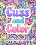 Swear Word Coloring Book for Women: Cuss and Color: Funny Offensive Cursing, Easy Mandalas, Flowers and No Bleed Profanity Patterns for Hilarious, ... (Swear Word Coloring Books for Women)