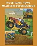 The Ultimate Heavy Machinery Coloring Book: Fun and Educational Coloring Book for Preschool and Elementary Children : Boys and Girls, age 4-12