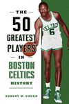 The 50 Greatest Players in Boston Celtics History