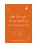 The Magic - 28-Day Journal: The most relaxing way to document your 28-day magical journey into abundance and prosperity