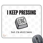 Coralgraph Inc CP028 I Keep Presssing Esc But I'm Still Here Novelty Gift Printed PC Laptop Computer Mouse Mat Pad