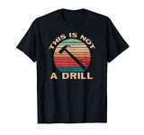 Retro Vintage Handyman Dad Gift This Is Not A Drill T-Shirt