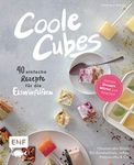 Coole Cubes - Geniale Dessert-Würfel zum Naschen: 40 einfache Rezepte für die Eiswürfelform - Cheesecake Bites, Trüffel, Pannacotta, Frozen Yoghurt Pops, Parfait, Eiscreme und Jellies