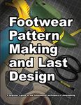 Footwear Pattern Making and Last Design: A beginners guide to the fundamental techniques of shoemaking.