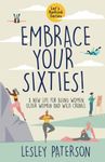 Embrace Your Sixties: A New Life for Aging Women, Older Women and Wild Crones (Let's Rethink)