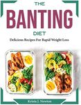 The Banting Diet: Delicious Recipes For Rapid Weight Loss