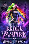 Rebel Vampire: An Urban Fantasy Novel (Rebel of the Otherworld Book 2)