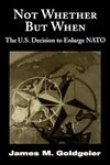 Not Whether But When: The U.S. Decision to Enlarge NATO