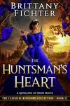 The Huntsman's Heart: A Retelling of Snow White (The Classical Kingdoms Collection Book 12)