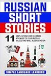 Russian Short Stories: 11 Simple Stories for Beginners Who Want to Learn Russian in Less Time While Also Having Fun