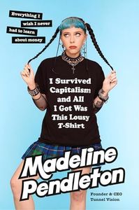 I Survived Capitalism and All I Got Was This Lousy T-Shirt: A Memoir