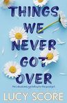 Things We Never Got Over: The Must-