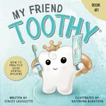 My Friend Toothy: How to Practice Good Dental Hygiene (My Friend Toothy - Book Series)