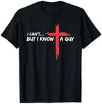 I Can't But I Know A Guy Jesus Cross Funny Christian T-Shirt