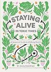 Staying Alive in Toxic Times: A Seasonal Guide to Lifelong Health