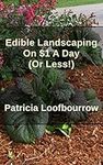 Edible Landscaping On $1 A Day (Or 