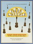 The Daily Ukulele - Leap Year Edition: 366 More Songs for Better Living