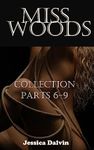 Miss Woods Collection: Parts 6-9 (Miss Woods Submissive Collections Book 2)