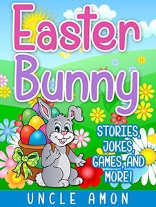 Easter Bunny: Stories, Jokes, Games, and More (Easter Books for Kids)