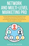 Network and Multi-Level Marketing Pro: The Best Network/Multilevel Marketer Guide for Building a Successful MLM Business on Social Media with Facebook! Learn the Secrets That the Leaders Use Today!