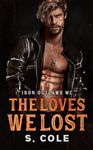 The Loves We Lost: Iron Outlaws MC Book 6