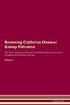 Reversing California Disease: Kidney Filtration The Raw Vegan Plant-Based Detoxification & Regeneration Workbook for Healing Patients. Volume 5